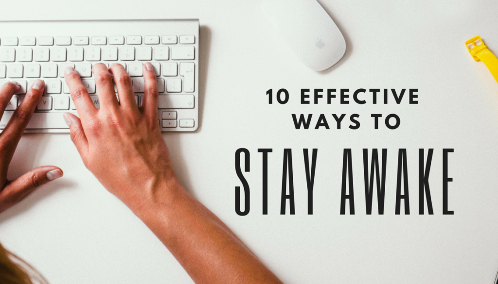10 effective ways to stay awake without caffeine how to stay awake without sleep